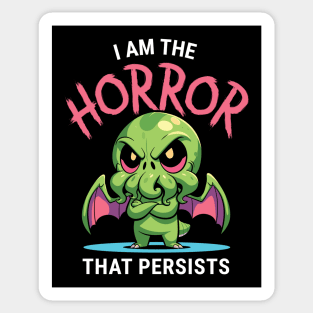 I Am The Horror That Persists - Cute Funny Cthulhu Motivational Sticker